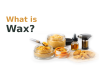 What is wax? A guide to wax concentrates